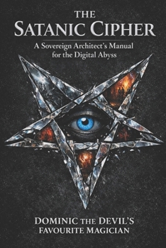 Paperback The Satanic Cipher: A Sovereign Architect's Manual for the Digital Abyss Book