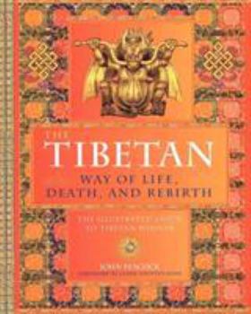 Hardcover The Tibetan Way of Life, Death and Rebirth: The Illustrated Guide to Tibetan Wisdom Book