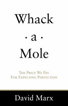 Hardcover Whack-A-Mole: The Price We Pay for Expecting Perfection Book