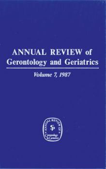 Hardcover Annual Review of Gerontology and Geriatrics, Volume 7, 1987 Book