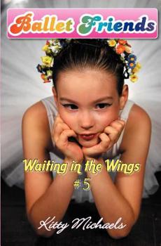 Waiting in the Wings (Ballet Friends) - Book #5 of the Ballet Friends