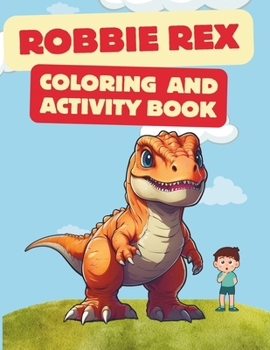 Robbie Rex Coloring And Activity Book (The Adventures of Robbie Rex and Carter)