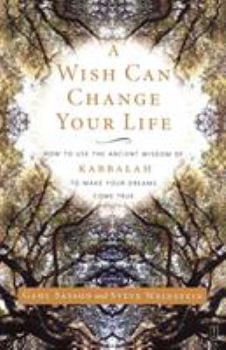 Paperback A Wish Can Change Your Life: How to Use the Ancient Wisdom of Kabbalah to Make Your Dreams Come True Book