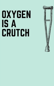 Oxygen is a Crutch: Notebook