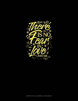 Paperback There is no Fear in Love - 1 John 4: 18: Monthly Bill Planner & Organizer Book