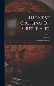 Hardcover The First Crossing Of Greenland; Volume 1 Book