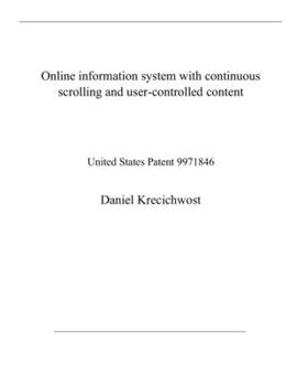 Paperback Online information system with continuous scrolling and user-controlled content: United States Patent 9971846 Book
