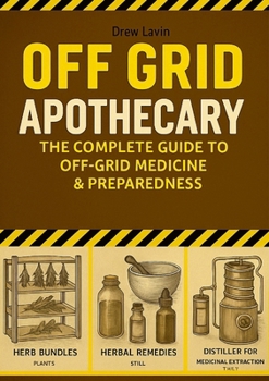 Paperback Off Grid Apothecary: The Complete Guide to Off-Grid Medicine & Preparedness Book