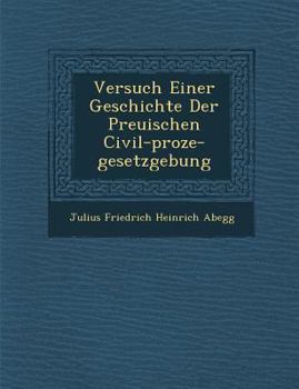 Paperback Versuch Einer Geschichte Der Preu Ischen Civil-Proze -Gesetzgebung [German] Book