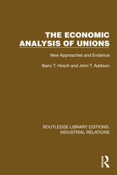 Hardcover The Economic Analysis of Unions: New Approaches and Evidence Book