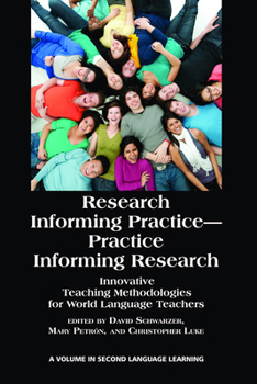 Research Informing Practice-Practice Informing Research: Innovative Teaching Methodologies for World Language Teachers (Hc)