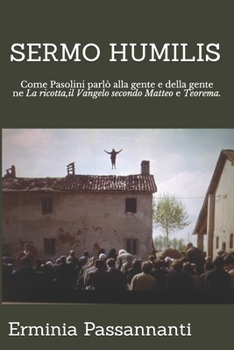 Paperback Sermo Humilis: Come Pasolini parlò alla gente e della gente ne La ricotta, il Vangelo secondo Matteo e Teorema. [Italian] Book