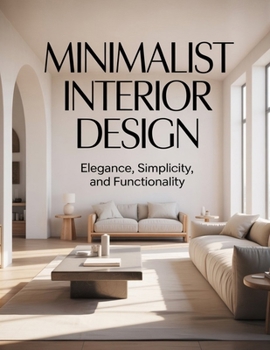 Paperback Minimalist Interior Design: Creating Elegant, Simple, and Functional Spaces Book