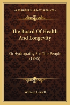 The Board Of Health And Longevity: Or Hydropathy For The People