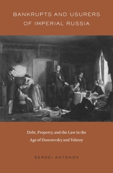 Bankrupts and Usurers of Imperial Russia: Debt, Property, and the Law in the Age of Dostoevsky and Tolstoy