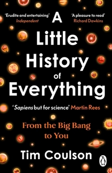 A Little History of Everything: From the Big Bang to you (and every moment in between)