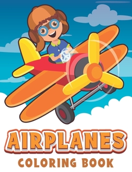 Paperback Airplanes Coloring Book: Airplanes Coloring pages for kids boys and girls. easy plane coloring book for toddlers and children to color and have Book