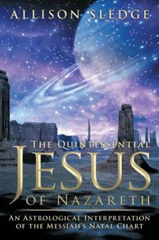Paperback The Quintessential Jesus of Nazareth: An Astrological Interpretation of the Messiah's Natal Chart Book