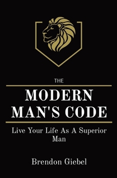 Paperback Modern Man's Code: Live Your Life As A Superior Man Book