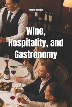 Wine, Hospitality, and Gastronomy: Elevating the Consumer Experience Through the Eyes of a Sommelier (Wines of the World)