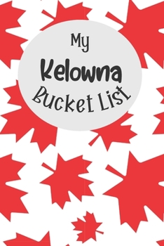 Paperback My Kelowna Bucket List: Novelty Bucket List Themed Notebook Book