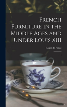 Hardcover French Furniture in the Middle Ages and Under Louis XIII: 1 Book