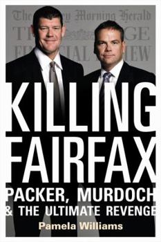 Hardcover Killing Fairfax: Packer, Murdoch and the Ultimate Revenge Book