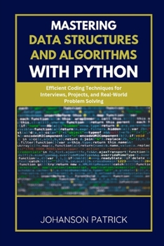 Paperback Mastering Data Structures and Algorithms with Python: Efficient Coding Techniques for Interviews, Projects, and Real-World Problem Solving Book