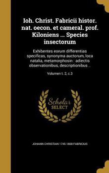 Hardcover Ioh. Christ. Fabricii histor. nat. oecon. et cameral. prof. Kiloniens ... Species insectorum: Exhibentes eorum differentias specificas, synonyma aucto [Latin] Book