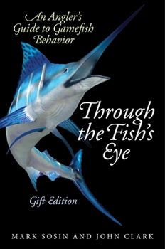 Paperback Through the Fish's Eye: An Angler's Guide to Gamefish Behavior, Gift Edition Book