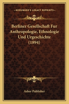 Berliner Gesellschaft Fur Anthropologie, Ethnologie Und Urgeschichte (1894)