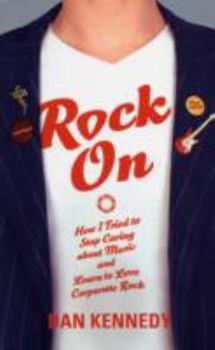 Paperback Rock On - How I Tried to Stop Caring About Music and Learn To Love Corporate Rock Book