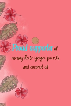 Proud Supporter Of Messy Hair Yoga Pants And Coconut Oil: Notebook Journal Composition Blank Lined Diary Notepad 120 Pages Paperback Pink Palms Coconut