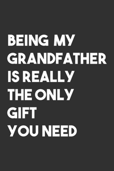 Being My Grandfather is The Only Gift You Need: 6x9 Journal for Writing Down Daily Habits,Diary,Notebook,Gag Gift -120 Pages-( Grandfather Book)