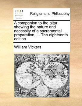 Paperback A Companion to the Altar: Shewing the Nature and Necessity of a Sacramental Preparation, ... the Eighteenth Edition. Book