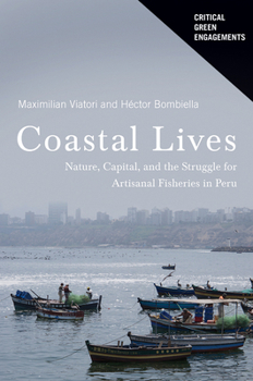 Hardcover Coastal Lives: Nature, Capital, and the Struggle for Artisanal Fisheries in Peru Book