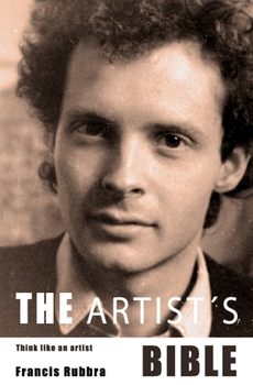 Paperback The Artist's Bible: Think like an artist. Art as a way of life. Book