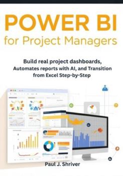 Paperback Power BI for Project Managers: Build Real Project Dashboards, Automate Reports with AI, and Transition from Excel Step-by-Step Book