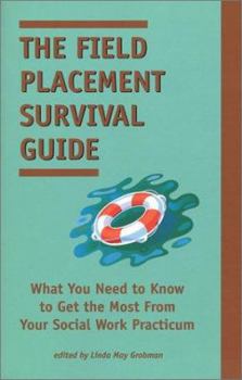 Paperback The Field Placement Survival Guide: What You Need to Know to Get the Most from Your Social Work Practicum Book