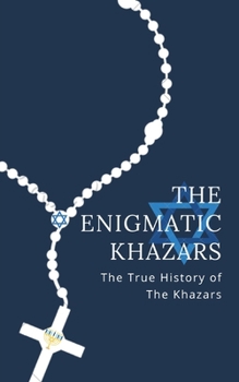 Paperback The Enigmatic Khazars: The True History Of The Khazars Book