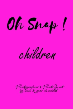 Paperback Oh Snap! children Photographer's PhotoShoot log book & gear checklist: Commerical Photographers, Family, Handy ... Headshot, Photography Business Plan Book