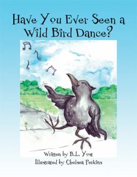 Paperback Have You Ever Seen a Wild Bird Dance? Book