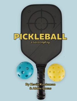 Paperback Pickleball: A Feature-length Comedy Screenplay Book