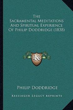 Paperback The Sacramental Meditations And Spiritual Experience Of Philip Doddridge (1838) Book