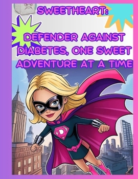 Sweetheart: Defender Against Diabetes, One Sweet Adventure at a Time