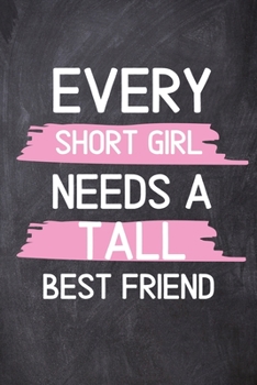 Paperback Every Short Girl Needs A Tall Best Friend: Funny Best Friend BFF Women Girlfriend Teen Gifts Book