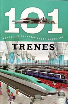 Paperback Trenes: 101 Cosas Que Deberias Saber Sobre Los ( Trains: 101 Facts ) Book