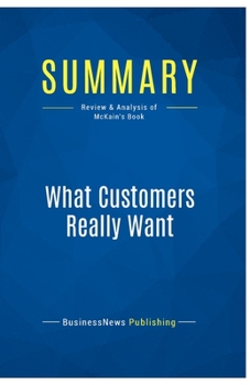 Paperback Summary: What Customers Really Want: Review and Analysis of McKain's Book