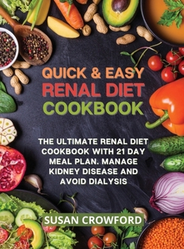 Hardcover Quick & Easy Renal Diet Cookbook: The Ultimate Renal Diet Cookbook with 21 Day Meal Plan. Manage Kidney Disease and Avoid Dialysis Book