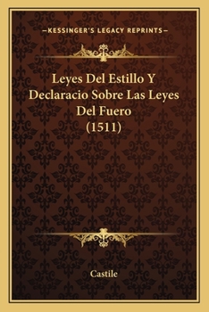 Paperback Leyes Del Estillo Y Declaracio Sobre Las Leyes Del Fuero (1511) [Spanish] Book